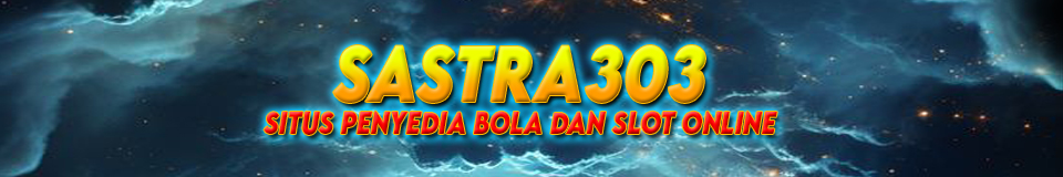 Sastra303 - SITUS PENYEDIA BOLA DAN SLOT ONLINE